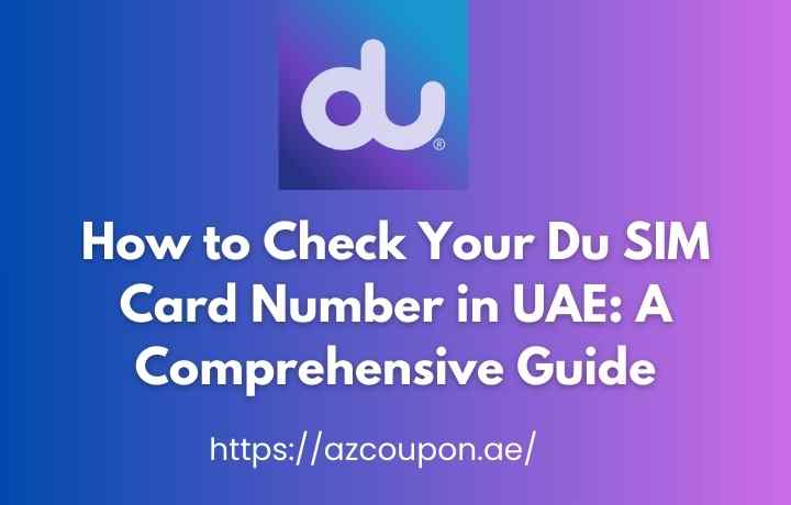 How to Check Your Du SIM Card Number in UAE A Comprehensive Guide